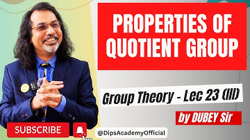 Properties of Quotient Group | Group Theory lecture 23 (III) By Dubey Sir | CSIR NET Math | IIT JAM