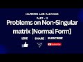Problem on Non-Singular matrices | Part -II | Normal Form | Matrices