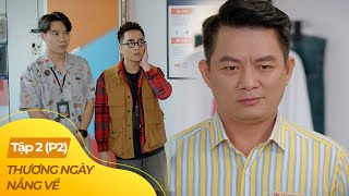 Thương Ngày Nắng Về tập 2 - P2 (2/4) |  Sếp mới hạch sách nhân viên sếp cũ đến choáng váng