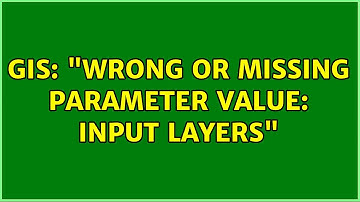 GIS: "Wrong or missing parameter value: Input layers"