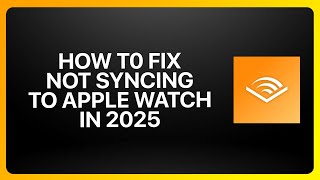 How To Fix Audible Not Syncing To Apple Watch in Audible ! Tutorial Wealth