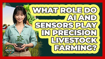 What Role Do AI And Sensors Play In Precision Livestock Farming? - The World of Agriculture