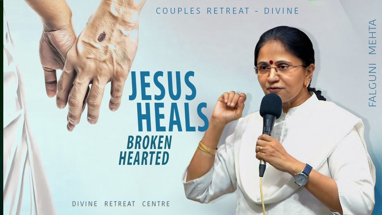 Jesus Heals the Brokenhearted | Falguni Mehta | Couple’s Retreat - Divine