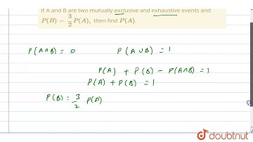 If A and B are two mutually exclusive and exhaustive events and `P(B)=3/2P(A),` then find `P(A)`.