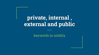 private, internal , external and public keywords in solidity