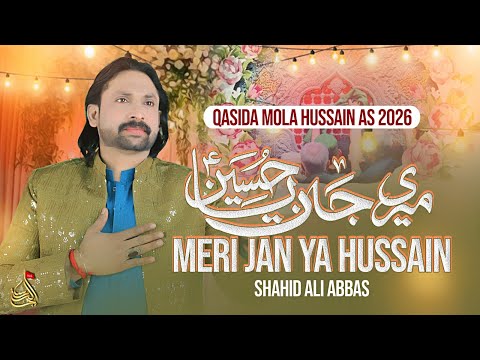 Meri Jan Ya Hussain As | Shahid Ali Abbas | Qasida Mola Hussain As - New Qasida 2026