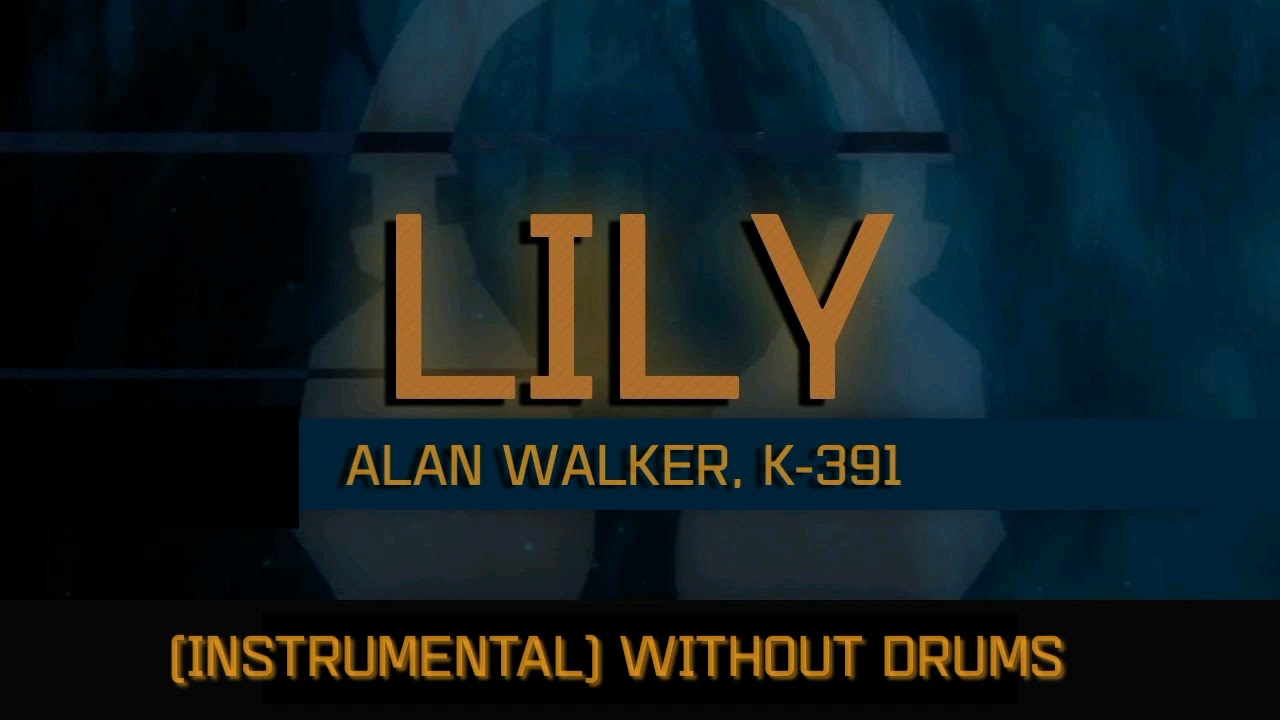 Alan Walker, K-391 - Lily (Instrumental) without drums