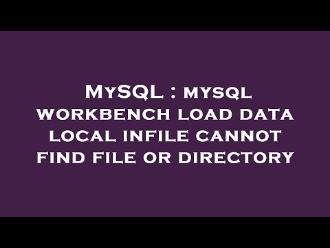 MySQL : mysql workbench load data local infile cannot find file or directory