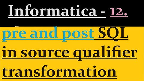 How to use pre and post sql in source qualifier transformation | Informatica