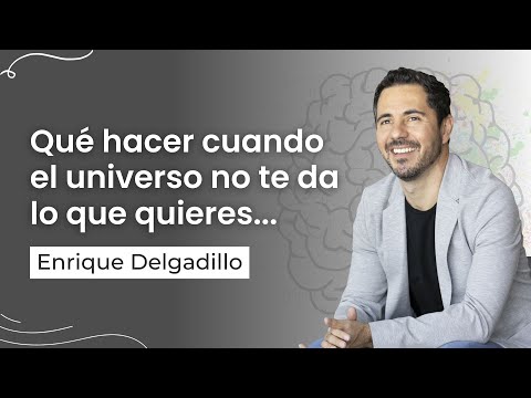 Qué hacer cuando el universo no te da lo que quieres... | Enrique Delgadillo