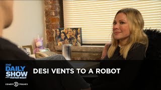 Exclusive - Desi Vents to a Robot | The Daily Show