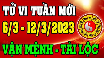 Tử vi 12 con giáp Tuần mới 6/3/2023- 12/3/2023 - Vận Mệnh, Tài Lộc, Công Việc, Tình Duyên, Sức Khỏe