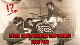 Kisah Dibalik Lagu Andaikan Kau Datang - Koes Plus||Update Terbaru 2021
