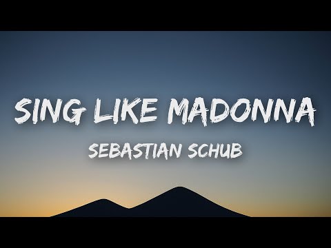 Sebastian Schub - Sing Like Madonna (Lyrics)