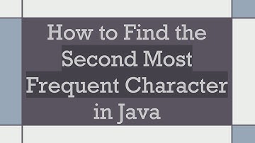 How to Find the Second Most Frequent Character in Java