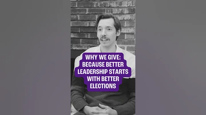 Why We Give: Because Better Leadership Starts with Better Elections