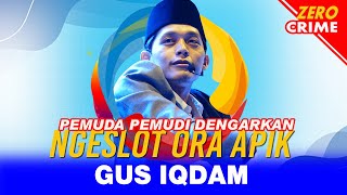 PESAN GUS IQDAM PEMUDA JANGAN NGESLOT GAMPANG MUMET