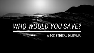 Who Would You Save? | TOK Ethical Dilemma
