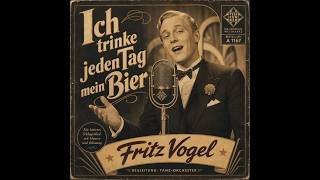 Fritz Vogel - Ich trinke jeden Tag mein Bier