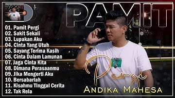 12 Lagu Andika Mahesa Paling Enak Didengar Saat Santai || Pamit Pergi, Sakit Sekali