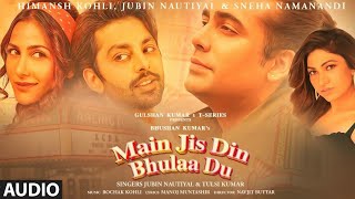 Main Jis Din Bhulaa Du: Rochak Kohli, Jubin Nautiyal, Tulsi Kumar | Manoj Muntashir | Himansh Kohli
