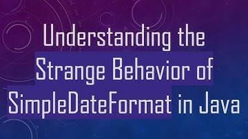 Understanding the Strange Behavior of SimpleDateFormat in Java