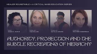 AUTHORITY, PROJECTION AND THE SUBTLE RECREATING OF HIERACHY - HEALER ROUNDTABLE DISCUSSIONS