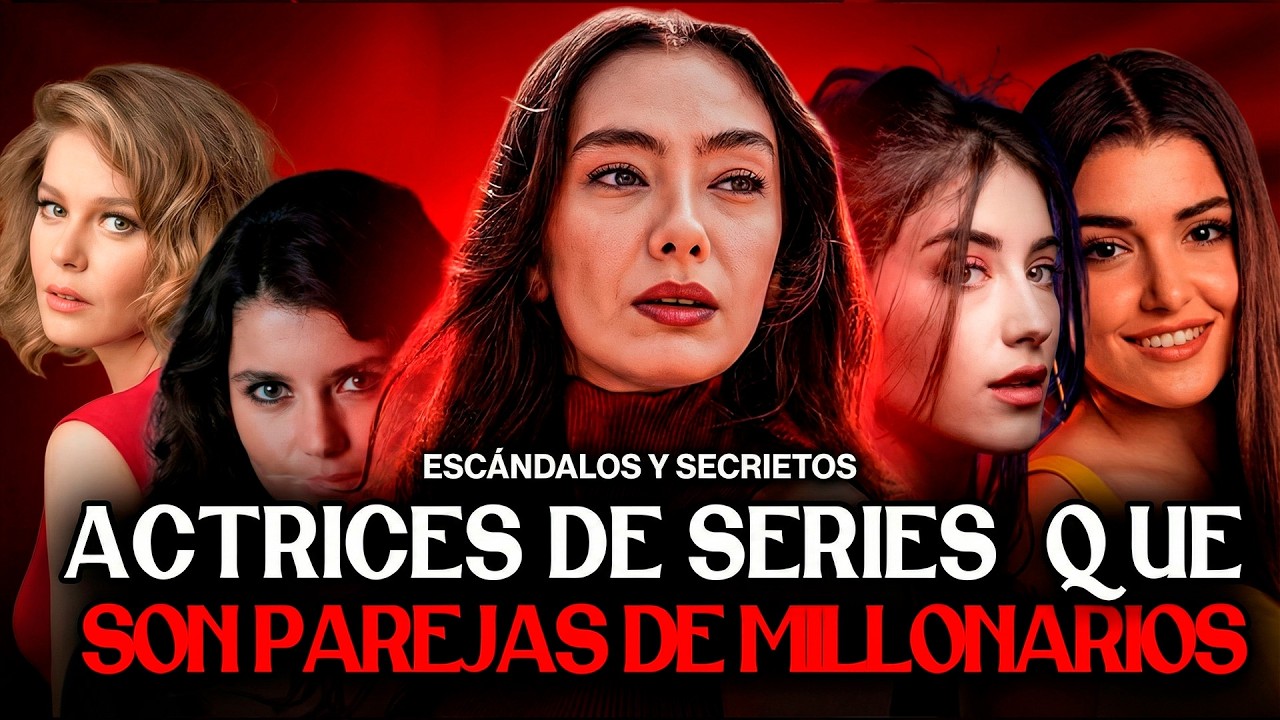 Las Actrices Turcas Más Poderosas y Ricas de la TV