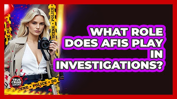 What Role Does AFIS Play In Investigations?