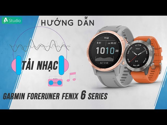 [Hướng dẫn] Tải nhạc đồng hồ Garmin Fenix 6 Series