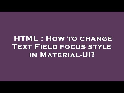 HTML : How to change Text Field focus style in Material-UI?