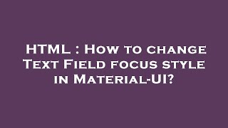 HTML : How to change Text Field focus style in Material-UI