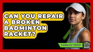 Can You Repair A Broken Badminton Racket? - The Racket Xpert