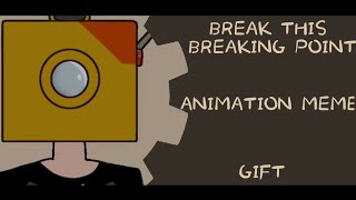 ★ BREAK THIS BREAKING POINT ★ ANIMATION MEME★ GIFT FOR КИНОПЛЁНКА ★