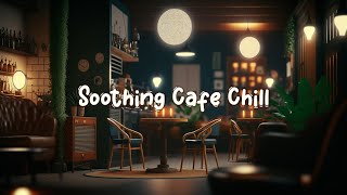 Soothing Cafe Chill ☕ Beats to Chill and Enjoy Your Free Time - Lofi Hip Hop Mix ☕ Lofi Café