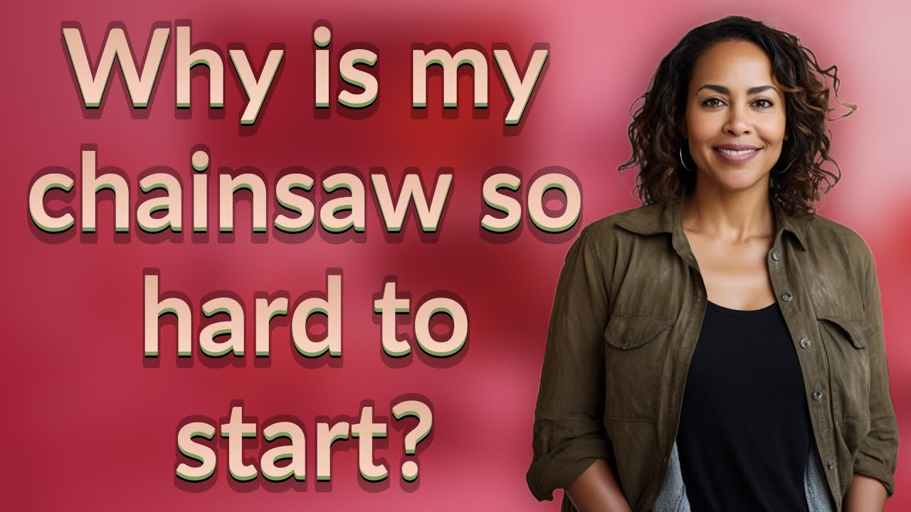Why is my chainsaw so hard to start? YouTube