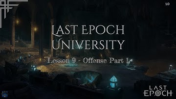 LE University Lesson 9: Offense Part 1 (Last Epoch 1.0)