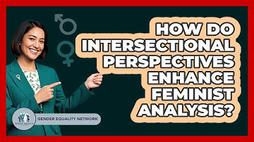 How Do Intersectional Perspectives Enhance Feminist Analysis?