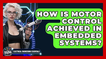How Is Motor Control Achieved in Embedded Systems? | Electrical Engineering Essentials News