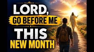 NEW MONTH PRAYER | Lord, Go Before Me and Block Every Attack of the Enemy | Receive Divine Help NOW!