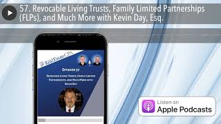 57. Revocable Living Trusts, Family Limited Partnerships (FLPs), and Much More with Kevin Day, Esq.