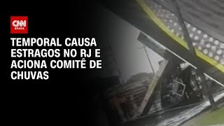 Temporal causa estragos no Rio de Janeiro e governo aciona Comitê de Chuvas | LIVE CNN