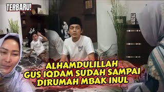 Alhamdulillah Gus Iqdam sudah sampai dirumah Mbak Inul persiapan Pengajian Akbar di Pasuruan