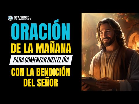 🔥 Oración de la Mañana 🙏 PARA comenzar BIEN el DÍA con la BENDICIÓN del Señor, para TI y tu FAMILIA