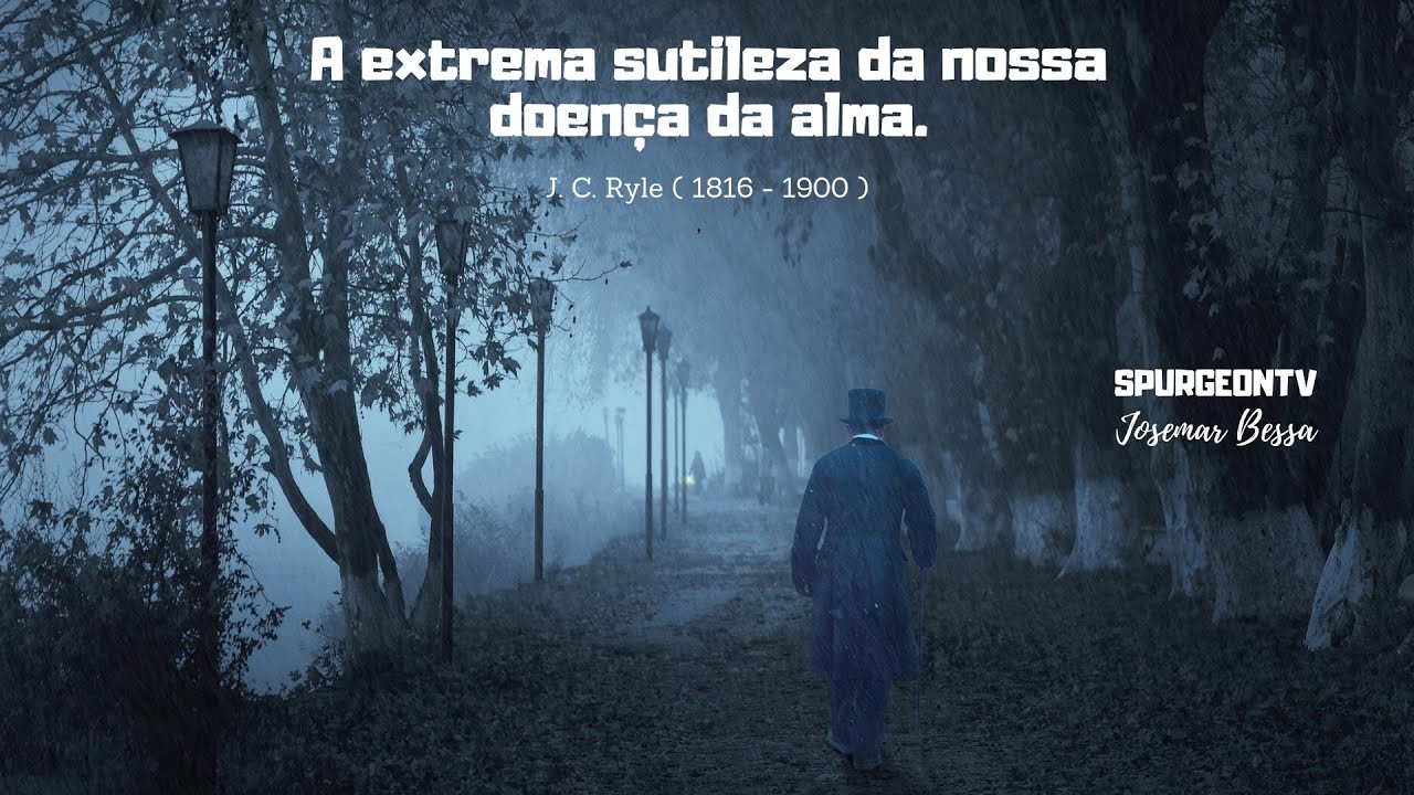 A extrema sutileza da nossa doença da alma | J. C. Ryle ( 1816 - 1900 )