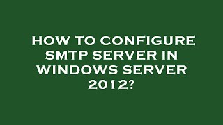 How to configure smtp server in windows server 2012