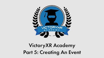 VictoryXR Academy Tutorial Series Part 5 - Creating An Event