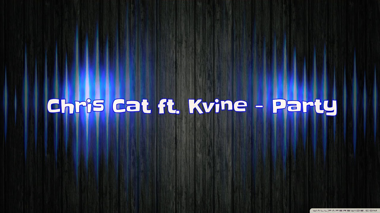 Chris Cat - Party  (ft. Kvine)