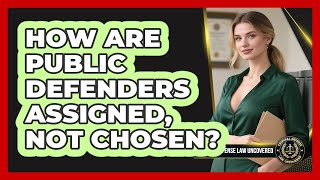 How Are Public Defenders Assigned, Not Chosen - Criminal Defense Law Uncovered