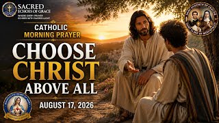Catholic Morning Prayer | CHOOSE CHRIST ABOVE ALL |  August 17, 2026 | @SacredEchoesofGrace